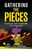 Gathering the Pieces: Relentless Faith to Overcome Life's Challenges