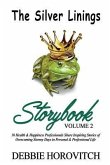 The Silver Linings Storybook: Volume 2: 10 Health & Happiness Professionals Share Inspiring Stories of Overcoming Stormy Days in Personal and Profes