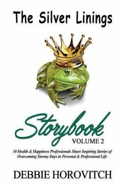 The Silver Linings Storybook: Volume 2: 10 Health & Happiness Professionals Share Inspiring Stories of Overcoming Stormy Days in Personal and Profes - Horovitch, Debbie