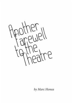 Another Farewell to the Theatre: Occasional Writings, 2000-2013 - Honea, Marc