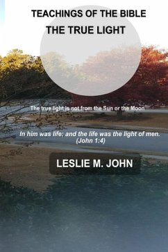 Teachings of the Bible: The True Light - John, Leslie M.