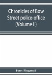 Chronicles of Bow Street police-office (Volume I )