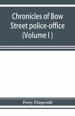 Chronicles of Bow Street police-office (Volume I ) - Fitzgerald, Percy