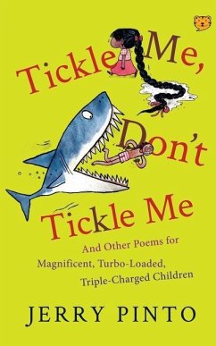 Tickle Me, Don't Tickle Me: And Other Poems for Magnificent, Turbo-Loaded, Triple-Charged Children - Pinto, Jerry