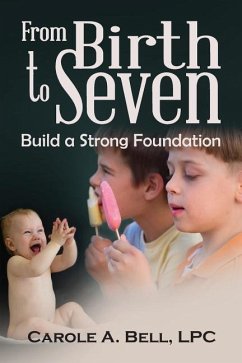 From Birth to Seven: Build a Strong Foundation - Bell Lpc, Carole a.