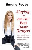 Slaying the Lesbian Bed Death Dragon: The 30 Day Guide to Re-Claiming Your Lover