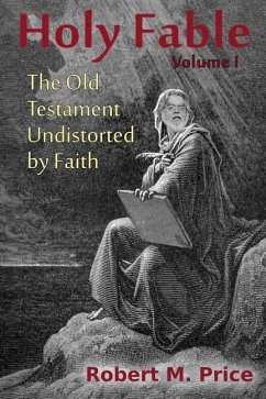 Holy Fable: The Old Testament Undistorted by Faith - Price, Robert M.