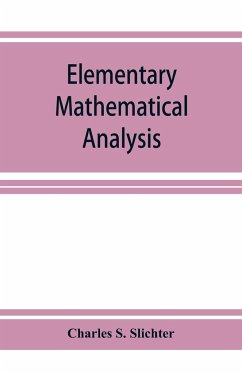 Elementary mathematical analysis; a text book for first year college students - S. Slichter, Charles