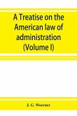 A treatise on the American law of administration (Volume I)