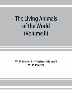 The living animals of the world, a popular natural history. An interesting description of beasts, birds, fishes, reptiles, insects, etc., with authentic anecdotes (Volume II) - F. Kirby, W.; Herbert Maxwell