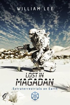 Lost in Magadan: Extraterrestrials on Earth - Lee, William