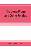 The Glow-Worm and Other Beetles