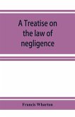 A treatise on the law of negligence