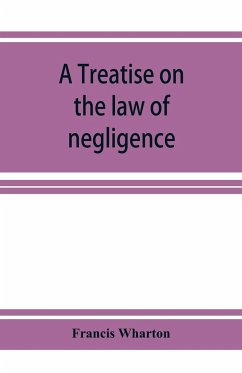 A treatise on the law of negligence - Wharton, Francis