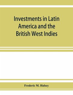 Investments in Latin America and the British West Indies - M. Halsey, Frederic