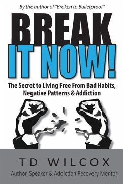 Break It Now!: The Secret to Living Free from Negative Patterns, Bad Habits & Addictions - Wilcox, Td