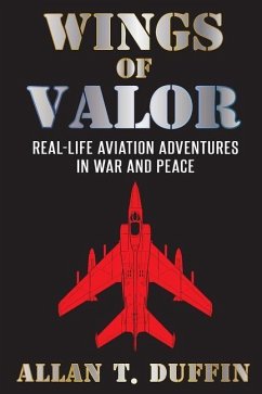 Wings of Valor: Real-Life Aviation Adventures in War and Peace - Duffin, Allan T.