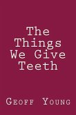 The Things We Give Teeth