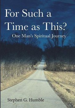 For Such a Time as This?: One Man's Spiritual Journey - Humble, Stephen G.