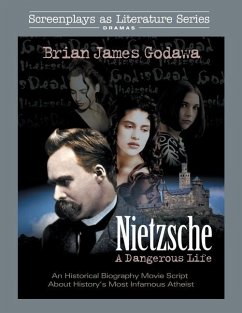 Nietzsche: A Dangerous Life: An Historical Biography Movie Script About History's Most Infamous Atheist - Godawa, Brian James