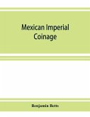 Mexican imperial coinage; the medals and coins of Augustine I (Iturbide), Maximilian, the French invasion, and of the republic during the French intervention