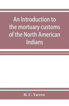 An introduction to the mortuary customs of the North American Indians - C. Yarrow, H.