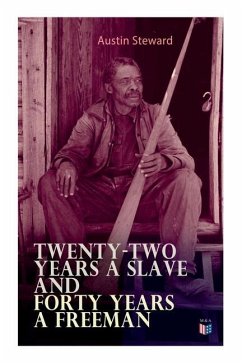 Twenty-Two Years a Slave and Forty Years a Freeman - Steward, Austin