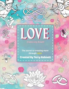 Love Coloring Book: Creating More Through Color - Robnett, Terry