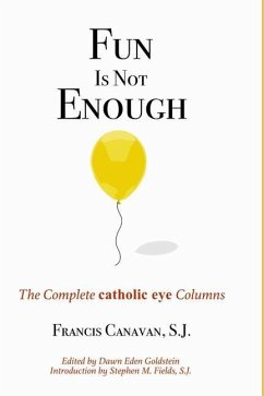 Fun is Not Enough: The Complete 'Catholic Eye' Columns - Canavan Sj, Francis