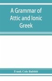 A grammar of Attic and Ionic Greek