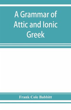 A grammar of Attic and Ionic Greek - Cole Babbitt, Frank
