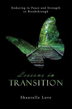 Lessons in Transition: Enduring in Peace and Strength to Breakthrough - Love, Shantelle L.