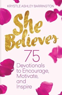 She Believes: 75 Devotionals to Encourage, Motivate, and Inspire - Barrington, Krystle A.