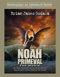 Noah - The Movie: An Epic Fantasy Movie Script About the Ancient World Before the Flood - Godawa, Brian James