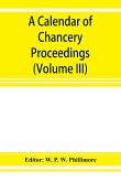 A calendar of chancery proceedings. Bills and answers filed in the reign of King Charles the First (Volume III)
