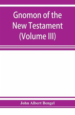 Gnomon of the New Testament (Volume III) - Albert Bengel, John