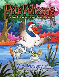 Pete Pelican's Troubled Double Shoe Tying Lesson - Massey, M. B.