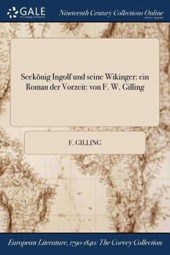 Seekonig Ingolf Und Seine Wikinger: Ein Roman Der Vorzeit: Von F. W. Gilling - Gilling, F.