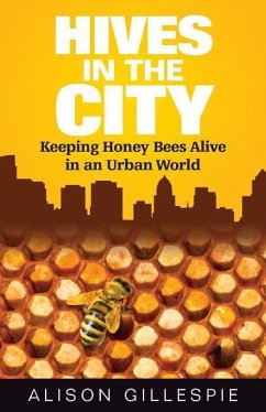 Hives in the City: Keeping Honey Bees Alive in an Urban World - Gillespie, Alison