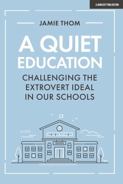 A Quiet Education: Challenging the extrovert ideal in our schools - Thom, Jamie