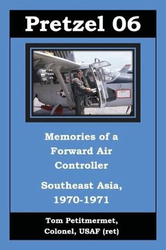 Pretzel 06: Memories of a Forward Air Controller - Petitmermet, Tom