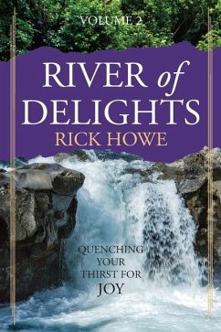 River of Delights, Volume 2: Quenching Your Thirst for Joy - Howe, Rick