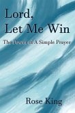Lord, Let Me Win: The Power Of A Simple Prayer