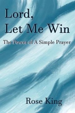 Lord, Let Me Win: The Power Of A Simple Prayer - King, Rose