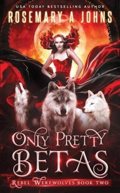 Only Pretty Betas: A Shifter Paranormal Romance Series - Johns, Rosemary A.
