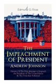 The Impeachment of President Andrew Johnson - History of the First Attempt to Impeach the President of the United States & the Trial That Followed: Ac