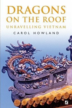 Dragons on the Roof: Unravelling Vietnam - Howland, Carol