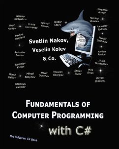Fundamentals of Computer Programming with C#: Programming Principles, Object-Oriented Programming, Data Structures - Kolev, Vesselin; Team, Nakov's; Nakov, Svetlin