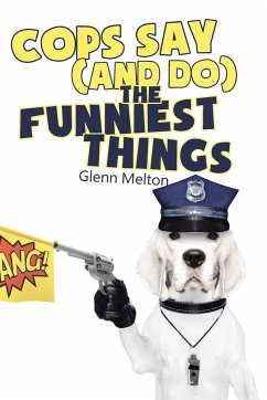 Cops Say (And Do) the Funniest Things - Melton, Glenn