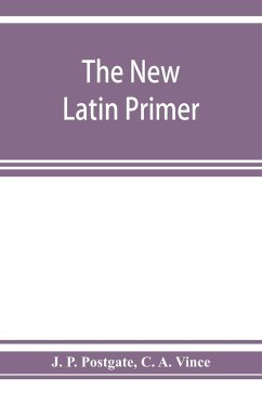 The new Latin primer - P. Postgate, J.; A. Vince, C.